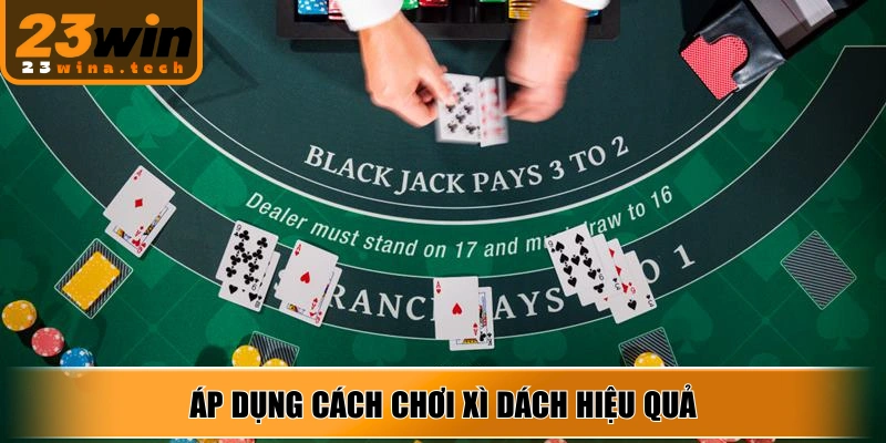 Áp dụng cách chơi xì dách hiệu quả nhờ các chiến thuật cơ bản quan trọng