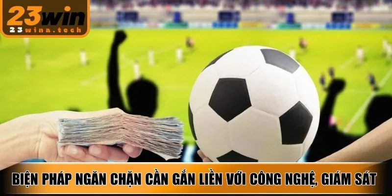Biện pháp ngăn chặn cần gắn liền với công nghệ, giám sát tài chính