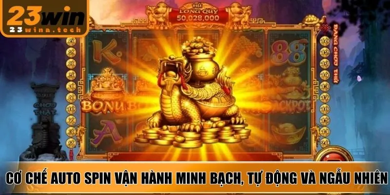 Cơ chế Auto Spin vận hành minh bạch, tự động và ngẫu nhiên