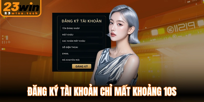 Đăng ký tài khoản chỉ mất khoảng 10s