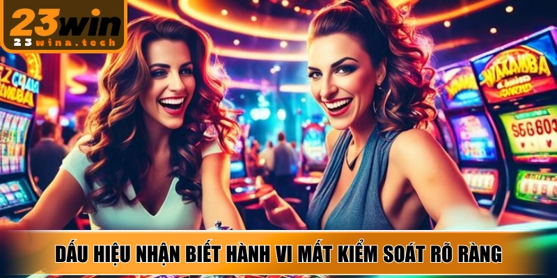 Dấu hiệu nhận biết hành vi mất kiểm soát rõ ràng