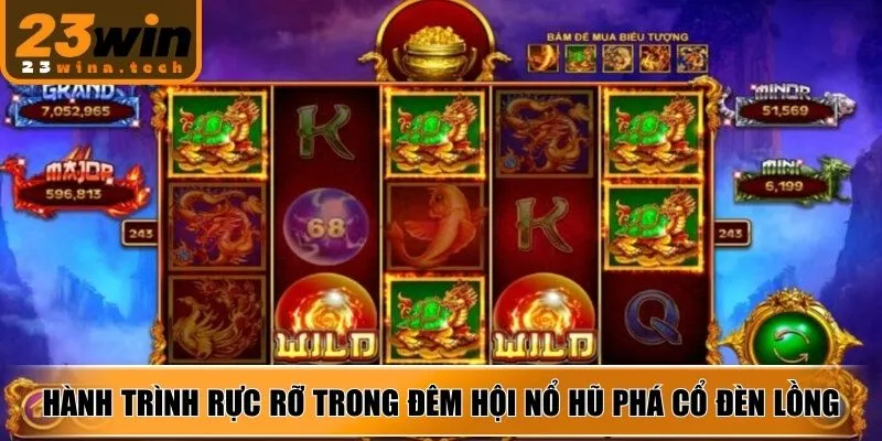 Hành trình rực rỡ trong đêm hội Nổ Hũ Phá Cổ Đèn Lồng