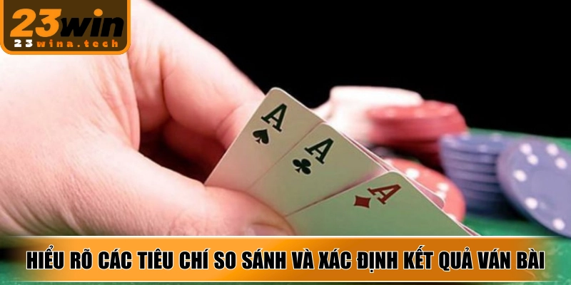 Hiểu rõ các tiêu chí so sánh và xác định kết quả ván bài
