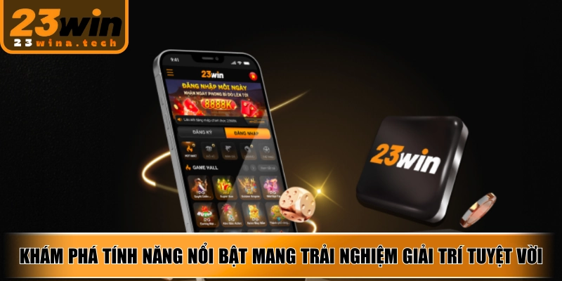 Khám phá tính năng nổi bật mang trải nghiệm giải trí tuyệt vời