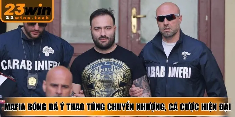 Mafia bóng đá Ý thao túng chuyển nhượng, cá cược hiện đại