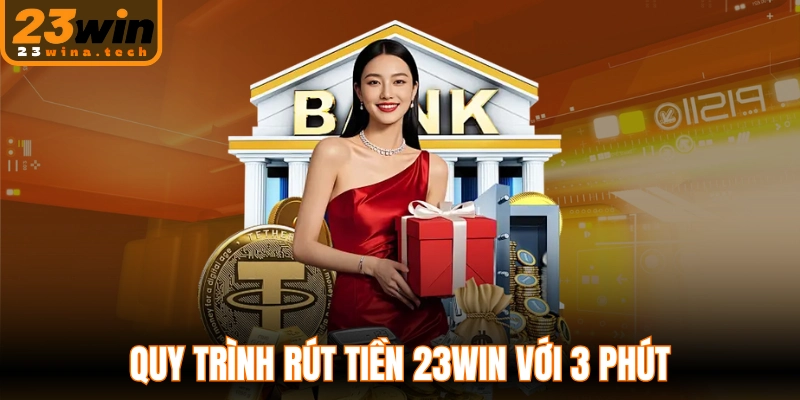 Quy trình rút tiền 23WIN với 3 phút