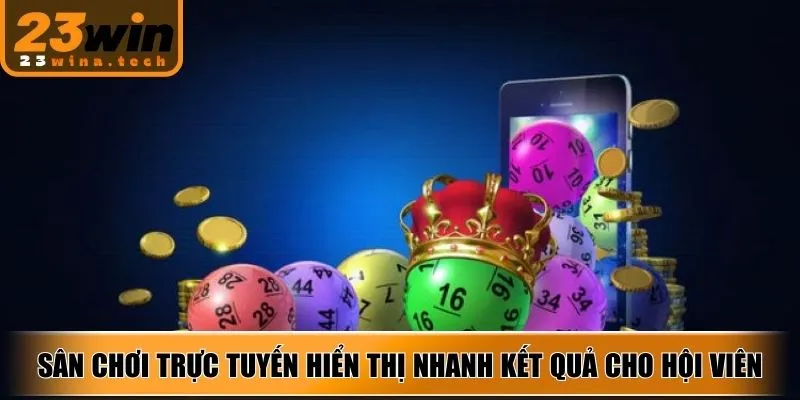 Sân chơi trực tuyến hiển thị nhanh kết quả cho hội viên