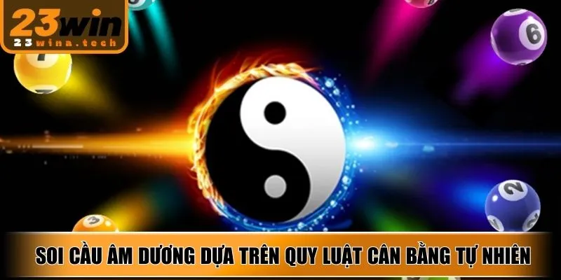 Soi cầu âm dương dựa trên quy luật cân bằng tự nhiên