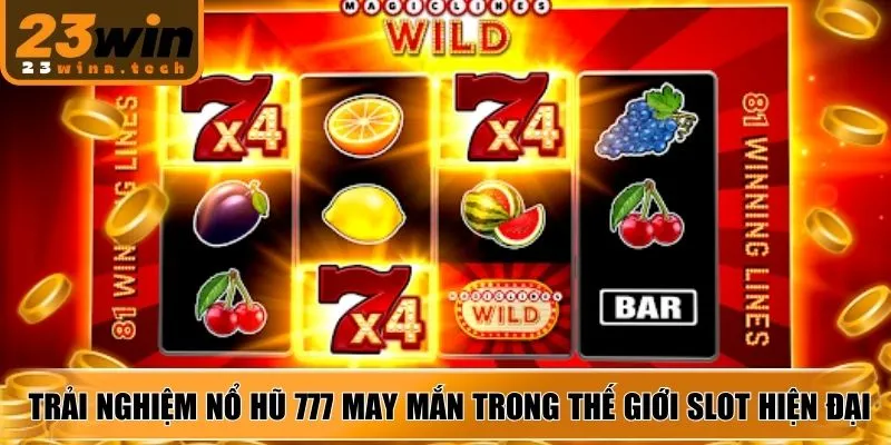 Trải nghiệm Nổ Hũ 777 may mắn trong thế giới slot hiện đại